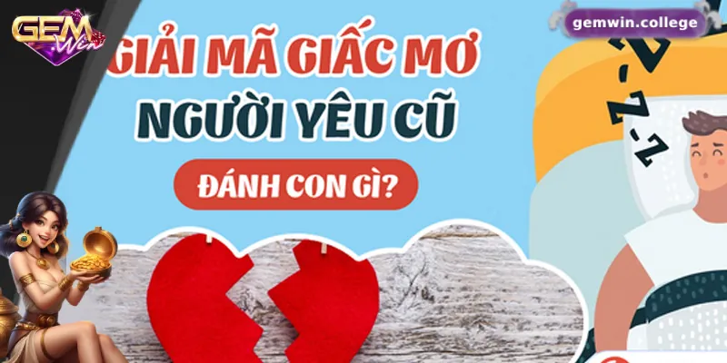 Giấc Mơ Thấy Người Yêu Cũ Và Ý Nghĩa Của Nó Trong Lô Đề 2 Các con số may mắn của việc mơ thấy người yêu cũ