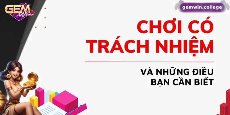 Chơi Có Trách Nhiệm Gemwin – Trải Nghiệm An Toàn, Lành Mạnh 2 Chính sách quan trọng về chơi có trách nhiệm