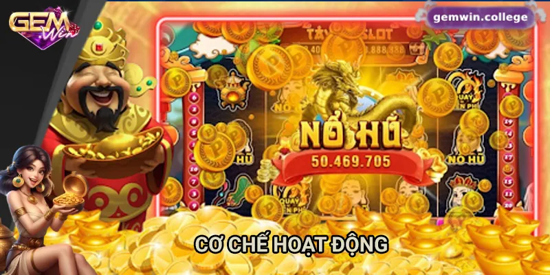 Bí Kíp Chơi Nổ Hũ Thần Tài Giúp Bạn Thắng Lớn Trên Gemwin 2 Cơ chế hoạt động của nổ hũ thần tài