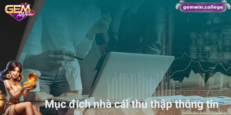 Chính Sách Bảo Mật Gemwin – Minh Bạch, Rõ Ràng Và Uy Tín 3 Gemwin thu thập thông tin để cải thiện dịch vụ và hỗ trợ bảo mật