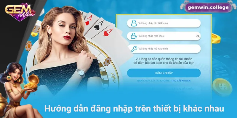 Những Lưu Ý Quan Trọng Giúp Đăng Nhập Gemwin An Toàn 2 Hướng dẫn cách đăng nhập Gemwin trên các thiết bị khác nhau