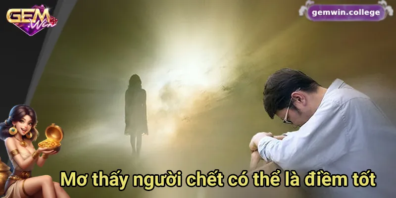 Mơ Thấy Người Chết Đánh Con Gì? Gợi Ý Con Số May Mắn 1 Mơ thấy người chết có thể là điềm báo tốt