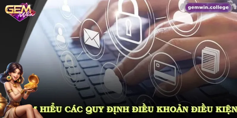 Những Quy Định Quan Trọng Trong Điều Khoản Điều Kiện Gemwin 4 Một số quy định về điều khoản điều kiện Gemwin