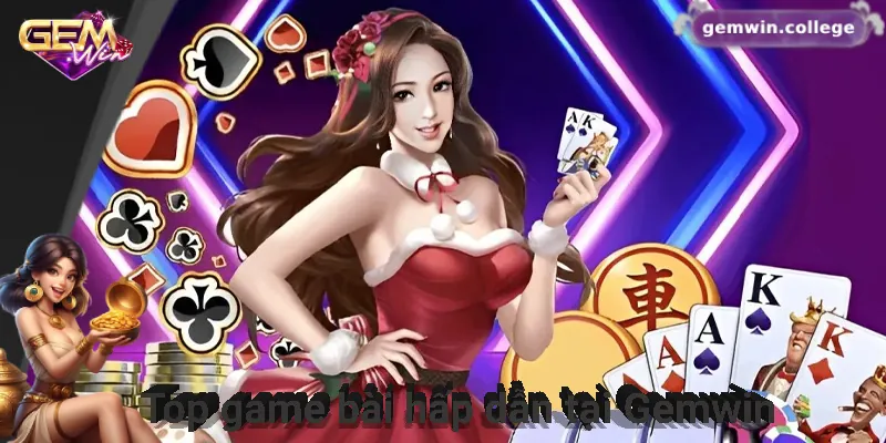 Những game bài đổi thưởng nổi bật tại Gemwin