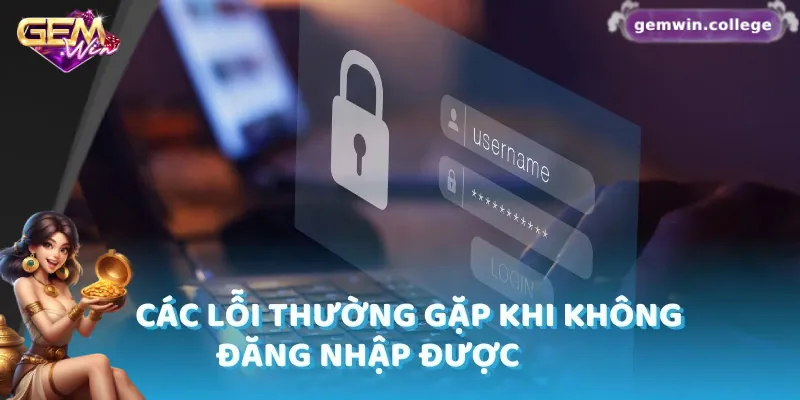 Những Lưu Ý Quan Trọng Giúp Đăng Nhập Gemwin An Toàn 3 Những lưu ý khi gặp sự cố đăng nhập