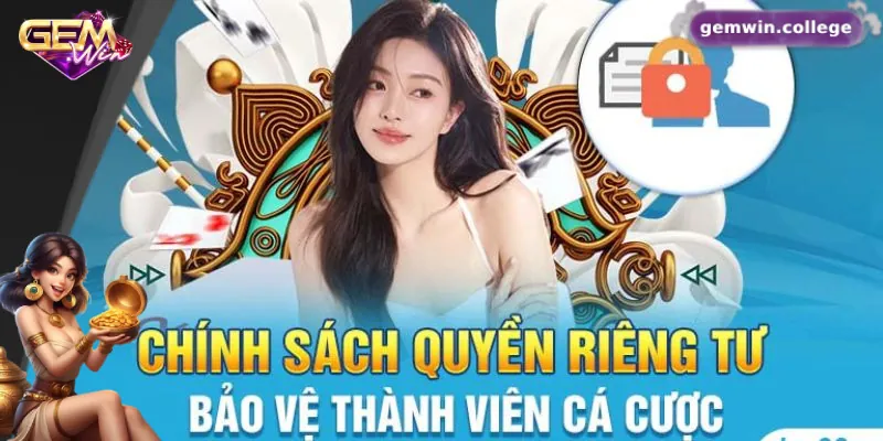 Quyền Riêng Tư Gemwin: An Tâm Trải Nghiệm, Bảo Mật Tuyệt Đối 2 Nội dung quan trọng trong chính sách quyền riêng tư Gemwin